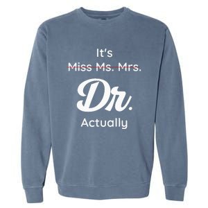 ItS Not Miss Ms Mrs Its Dr Actually Doctor Graduation Women Garment-Dyed Sweatshirt