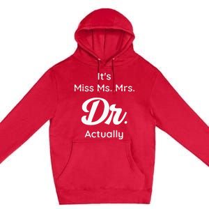 ItS Not Miss Ms Mrs Its Dr Actually Doctor Graduation Women Premium Pullover Hoodie