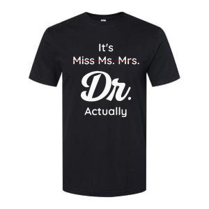 ItS Not Miss Ms Mrs Its Dr Actually Doctor Graduation Women Softstyle CVC T-Shirt