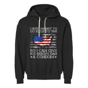 I Need Money To Go Back To 1941 Funny Joe Biden Garment-Dyed Fleece Hoodie