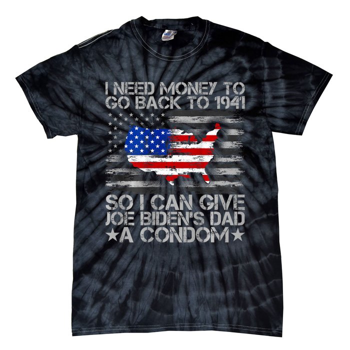 I Need Money To Go Back To 1941 Funny Joe Biden Tie-Dye T-Shirt