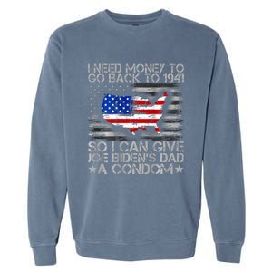 I Need Money To Go Back To 1941 Funny Joe Biden Garment-Dyed Sweatshirt