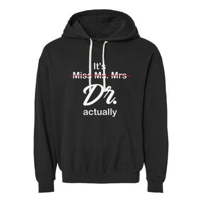 It's Not Miss Ms Mrs Its Dr Actually Doctor Graduation Garment-Dyed Fleece Hoodie