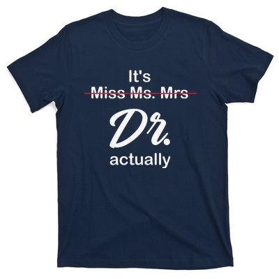 It's Not Miss Ms Mrs Its Dr Actually Doctor Graduation T-Shirt