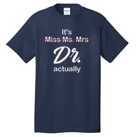 It's Not Miss Ms Mrs Its Dr Actually Doctor Graduation Tall T-Shirt