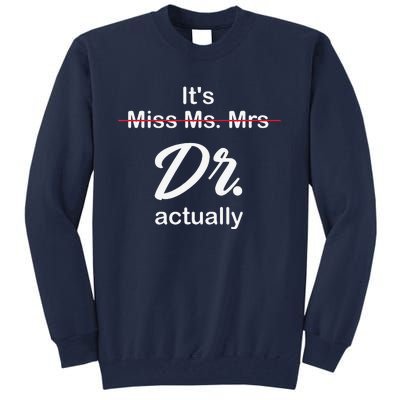 It's Not Miss Ms Mrs Its Dr Actually Doctor Graduation Tall Sweatshirt