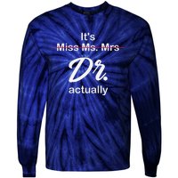 It's Not Miss Ms Mrs Its Dr Actually Doctor Graduation Tie-Dye Long Sleeve Shirt