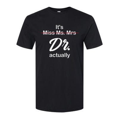 It's Not Miss Ms Mrs Its Dr Actually Doctor Graduation Softstyle CVC T-Shirt