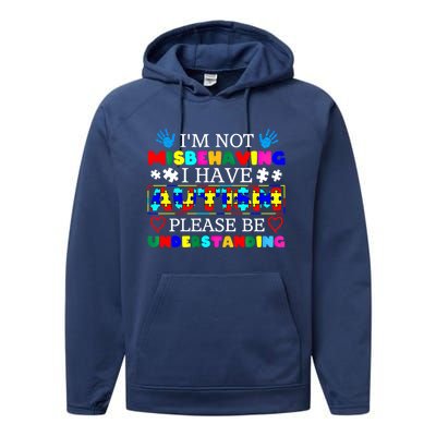 IM Not Misbehaving I Have Autism Asd Autism Warriors Cool Gift Performance Fleece Hoodie