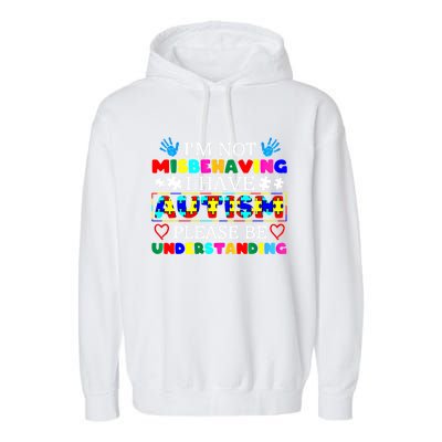 IM Not Misbehaving I Have Autism Asd Autism Warriors Cool Gift Garment-Dyed Fleece Hoodie