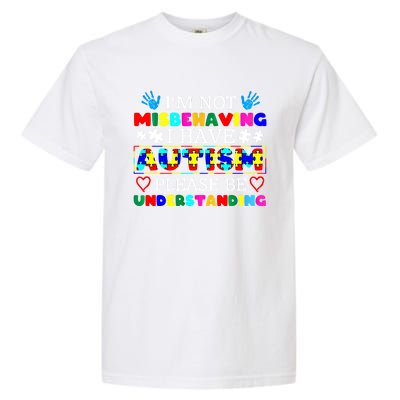 IM Not Misbehaving I Have Autism Asd Autism Warriors Cool Gift Garment-Dyed Heavyweight T-Shirt