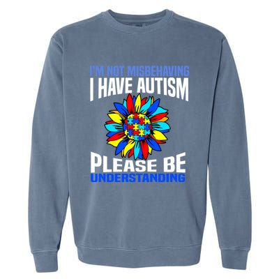 IM Not Misbehaving I Have Autism Awareness Autistic Gift Garment-Dyed Sweatshirt