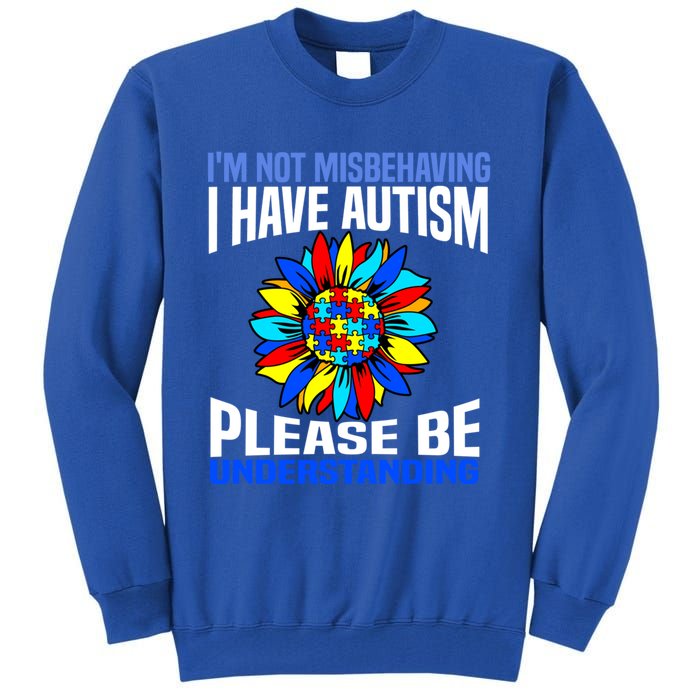 IM Not Misbehaving I Have Autism Awareness Autistic Gift Tall Sweatshirt