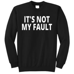 ItS Not My Fault Sweatshirt