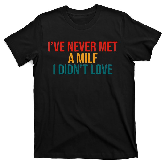 IVe Never Met A Milf I DidnT Love Vintage Design T-Shirt