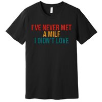 IVe Never Met A Milf I DidnT Love Vintage Design Premium T-Shirt