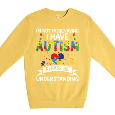 IM Not Misbehaving I Have Autism Please Be Understanding Cute Gift Premium Crewneck Sweatshirt