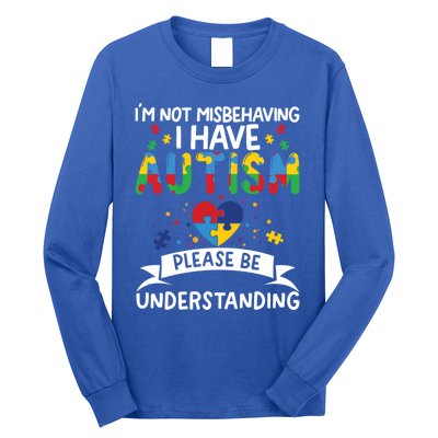 IM Not Misbehaving I Have Autism Please Be Understanding Cute Gift Long Sleeve Shirt