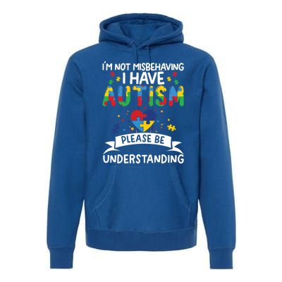 IM Not Misbehaving I Have Autism Please Be Understanding Cute Gift Premium Hoodie