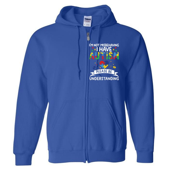 IM Not Misbehaving I Have Autism Please Be Understanding Cute Gift Full Zip Hoodie