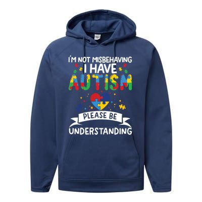 IM Not Misbehaving I Have Autism Please Be Understanding Cute Gift Performance Fleece Hoodie