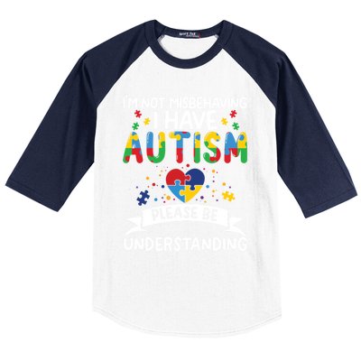 IM Not Misbehaving I Have Autism Please Be Understanding Cute Gift Baseball Sleeve Shirt