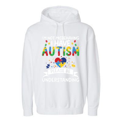 IM Not Misbehaving I Have Autism Please Be Understanding Cute Gift Garment-Dyed Fleece Hoodie