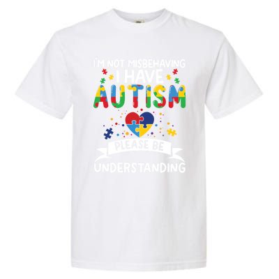 IM Not Misbehaving I Have Autism Please Be Understanding Cute Gift Garment-Dyed Heavyweight T-Shirt