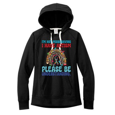 IM Not Misbehaving I Have Autism Please Be Understanding Gift Women's Fleece Hoodie