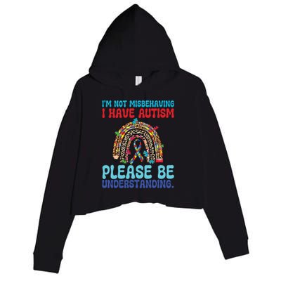 IM Not Misbehaving I Have Autism Please Be Understanding Gift Crop Fleece Hoodie