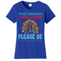 IM Not Misbehaving I Have Autism Please Be Understanding Gift Women's T-Shirt