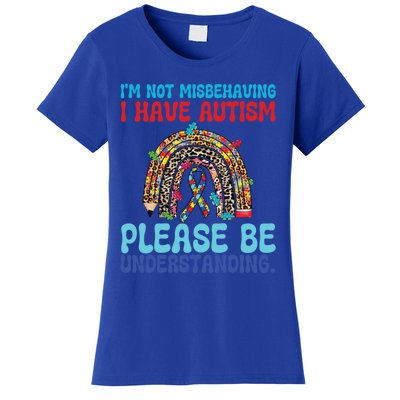 IM Not Misbehaving I Have Autism Please Be Understanding Gift Women's T-Shirt