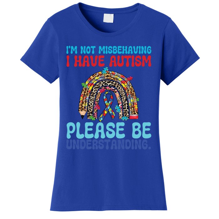 IM Not Misbehaving I Have Autism Please Be Understanding Gift Women's T-Shirt