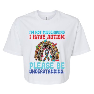 IM Not Misbehaving I Have Autism Please Be Understanding Gift Bella+Canvas Jersey Crop Tee