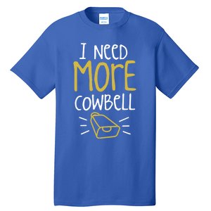 I Need More Cowbell Cattle Farm Animal Cow Farmer Gift Tall T-Shirt