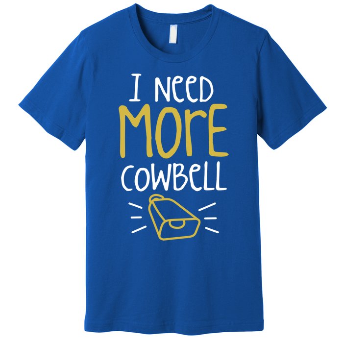 I Need More Cowbell Cattle Farm Animal Cow Farmer Gift Premium T-Shirt