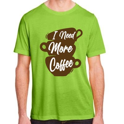 I Need More Coffee Funny Gift Idea For Coffee Lover Adult ChromaSoft Performance T-Shirt