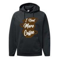 I Need More Coffee Funny Gift Idea For Coffee Lover Performance Fleece Hoodie