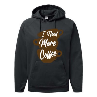 I Need More Coffee Funny Gift Idea For Coffee Lover Performance Fleece Hoodie