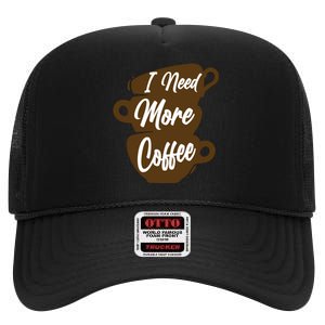 I Need More Coffee Funny Gift Idea For Coffee Lover High Crown Mesh Back Trucker Hat