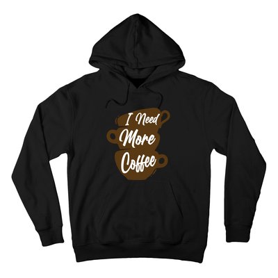 I Need More Coffee Funny Gift Idea For Coffee Lover Hoodie