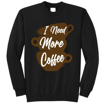 I Need More Coffee Funny Gift Idea For Coffee Lover Sweatshirt