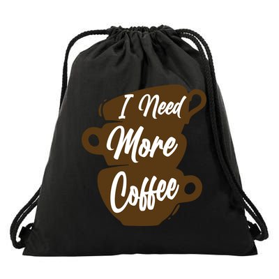 I Need More Coffee Funny Gift Idea For Coffee Lover Drawstring Bag