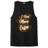 I Need More Coffee Funny Gift Idea For Coffee Lover PosiCharge Competitor Tank