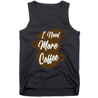 I Need More Coffee Funny Gift Idea For Coffee Lover Tank Top