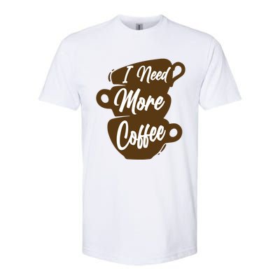 I Need More Coffee Funny Gift Idea For Coffee Lover Softstyle CVC T-Shirt