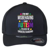 I'm Not Misbehaving Gift I Have Autism Please Understand Gift Flexfit Unipanel Trucker Cap