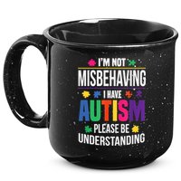 I'm Not Misbehaving Gift I Have Autism Please Understand Gift 15oz Campfire Ceramic Mug