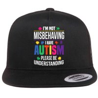I'm Not Misbehaving Gift I Have Autism Please Understand Gift Flat Bill Trucker Hat