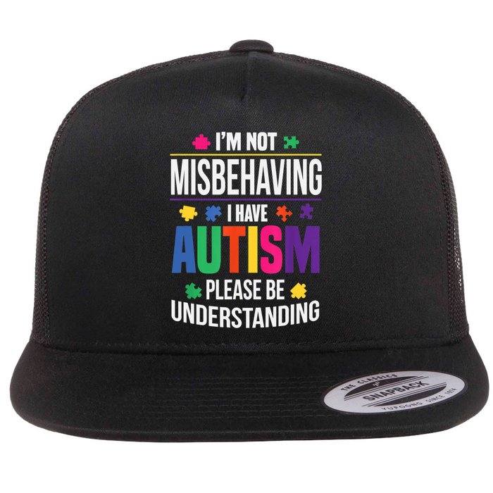I'm Not Misbehaving Gift I Have Autism Please Understand Gift Flat Bill Trucker Hat
